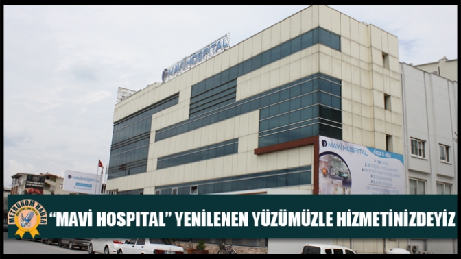 “Mavi Hospıtal” Yenilenen Yüzümüzle Hizmetinizdeyiz