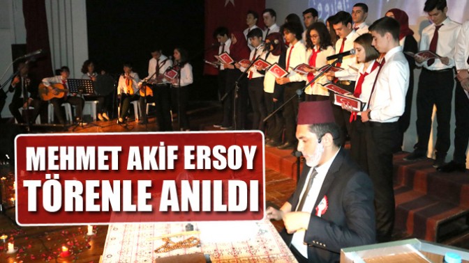 Mehmet Akif Ersoy Törenle Anıldı