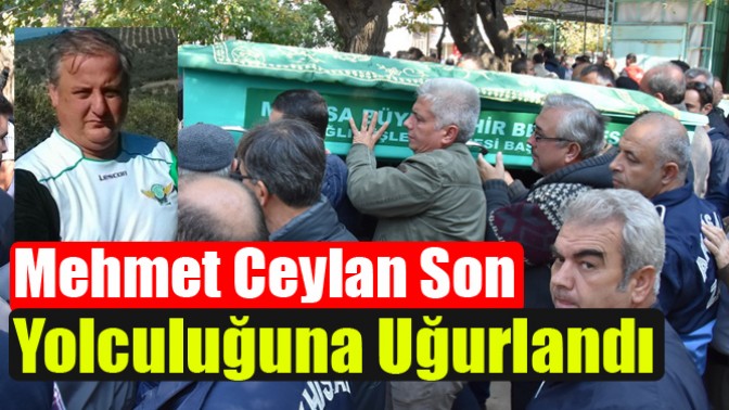 Mehmet Ceylan Son Yolculuğuna Uğurlandı