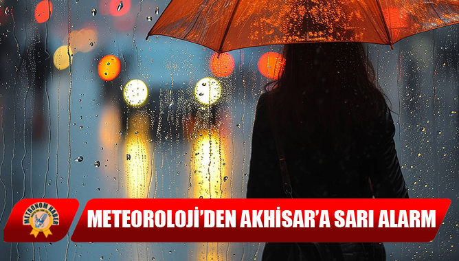 Meteoroloji’den Akhisar’a Sarı Alarm