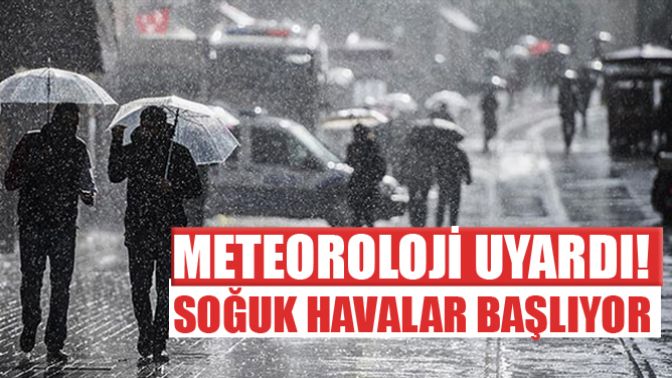 Meteoroloji Uyardı! Soğuk Havalar Başlıyor