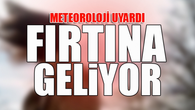 Meteorolojiden Fırtına Uyarısı