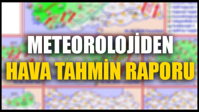 Meteorolojiden Hava Tahmin Raporu