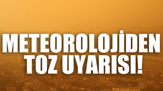 Meteorolojiden Toz Uyarısı!