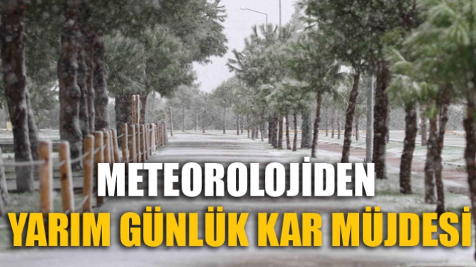 Meteorolojiden Yarım Günlük Kar Müjdesi