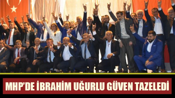 MHP’de İbrahim Uğurlu güven tazeledi