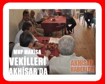 MHP Manisa Vekilleri Akhisarda !