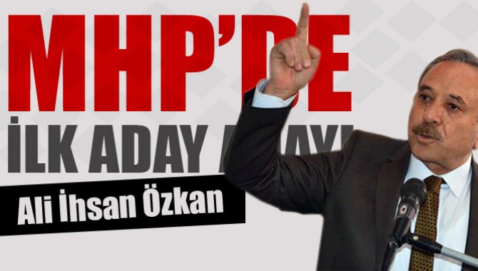 MHP'de İlk Aday Adayı Ali İhsan Özkan