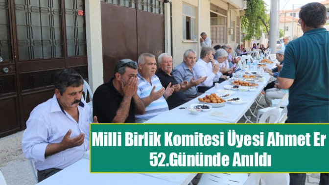 Milli Birlik Komitesi Üyesi Ahmet Er 52.Gününde Anıldı