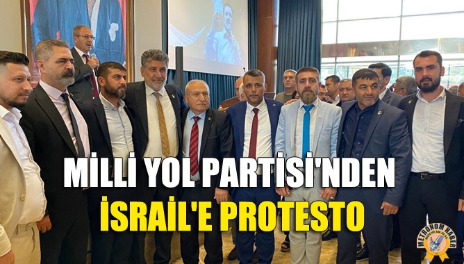 Milli Yol Partisi'nden İsrail'e Protesto