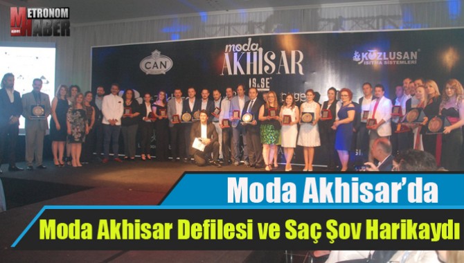 Moda Akhisar Defilesi ve Saç Şov Harikaydı