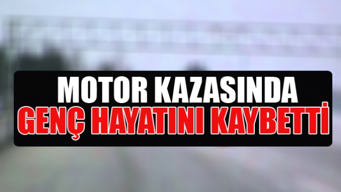 Motor Kazasında Genç Hayatını Kaybetti