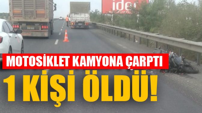 Motosiklet Kamyona çarptı 1 kişi öldü!