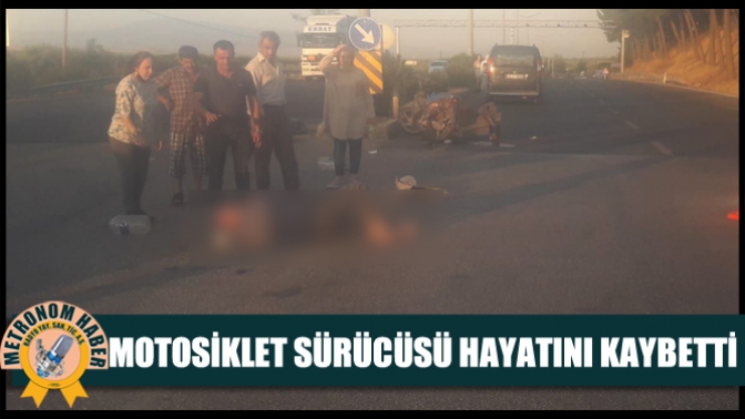 Motosiklet Sürücüsü Hayatını Kaybetti