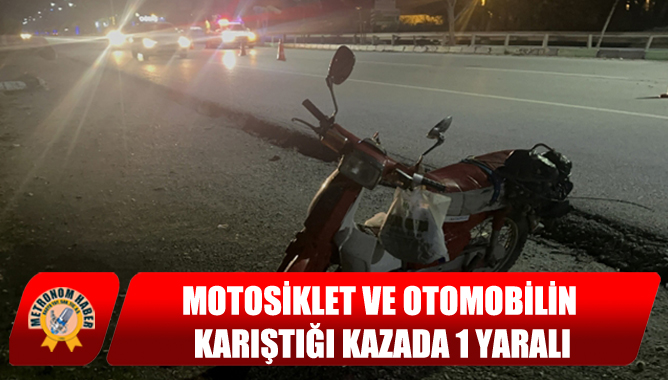 Motosiklet Ve Otomobilin Karıştığı Kazada 1 Yaralı