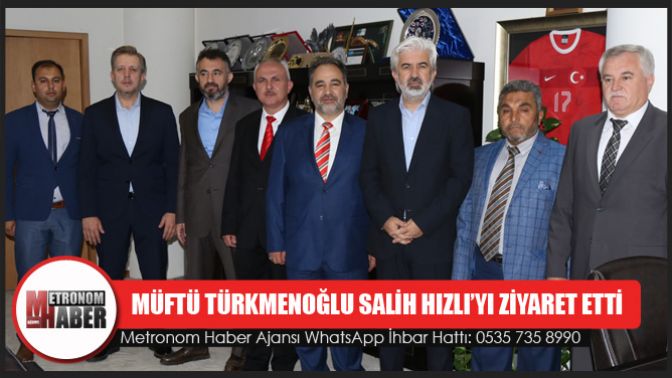 Müftü Türkmenoğlu Salih Hızlı’yı Ziyaret Etti