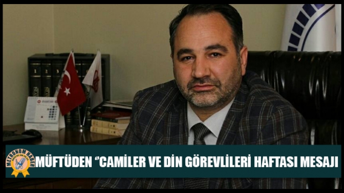 Müftüden ‘’Camiler Ve Din Görevlileri Haftası Mesajı