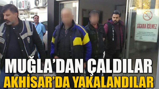 Muğla’dan Çaldılar Akhisar’da Yakalandılar