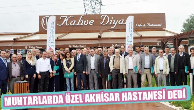 MUHTARLAR DA ÖZEL AKHİSAR HASTANESİ DEDİ