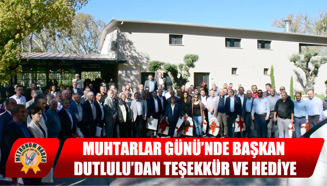 Muhtarlar Günü’nde Başkan Dutlulu’dan Teşekkür ve Hediye