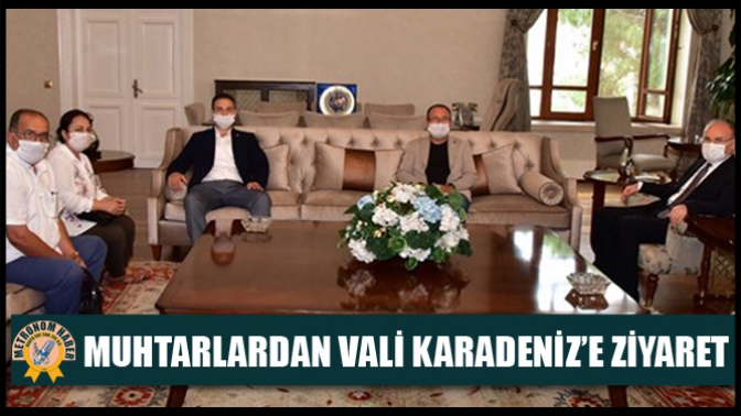 Muhtarlardan Vali Karadeniz’e Ziyaret