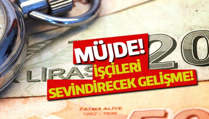 Müjde! İşçileri Sevindirecek Gelişme!