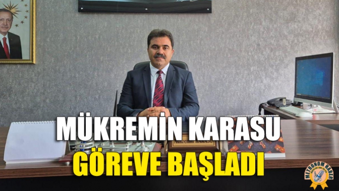 Mükremin Karasu Göreve Başladı