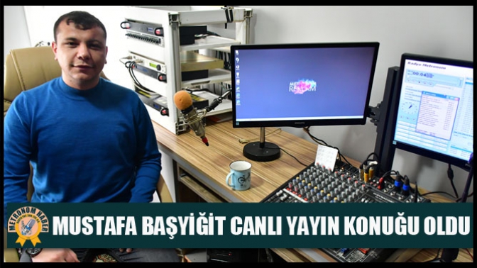 Mustafa Başyiğit Canlı Yayın Konuğu Oldu