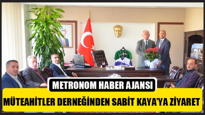 Müteahitler Derneğinden Sabit Kaya’ya Ziyaret