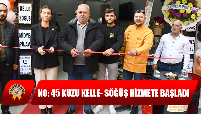 N0: 45 Kuzu Kelle- Söğüş Hizmete Başladı