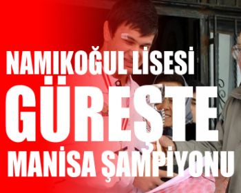 Namıkoğul Lisesi Güreşte Manisa Şampiyonu !