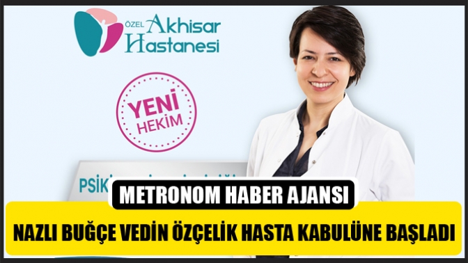 Nazlı Buğçe Vedin Özçelik Hasta Kabulüne Başladı