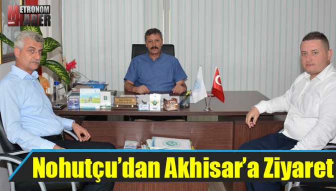 Nohutçu’dan Akhisar’a Ziyaret