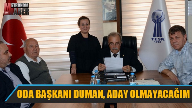 Oda Başkanı Duman, Aday Olmayacağını Açıkladı