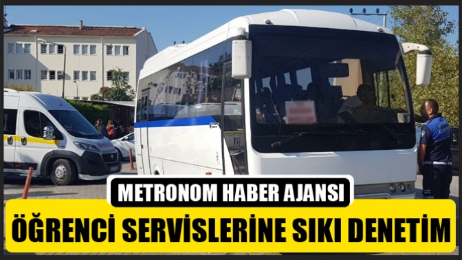 Öğrenci Servislerine Sıkı Denetim