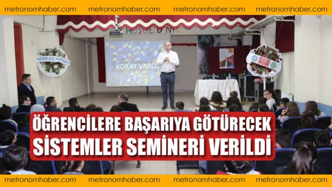 Öğrencilere başarıya götürecek sistemler semineri verildi