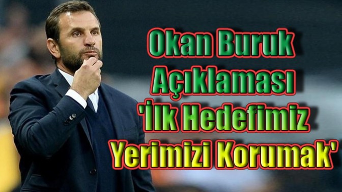 Okan Buruk Açıklaması İlk Hedefimiz Yerimizi Korumak