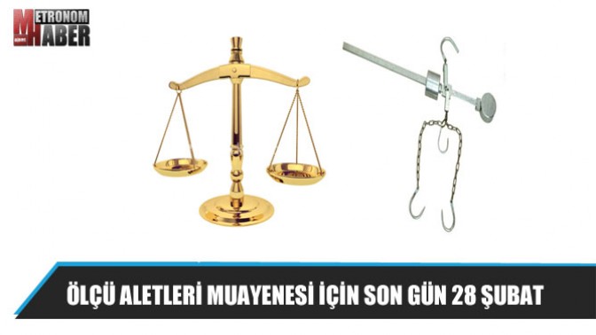 Ölçü Aletleri Muayenesi İçin Son Gün 28 Şubat