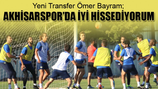 Ömer Bayram, Akhisar’da kendimi iyi hissediyorum