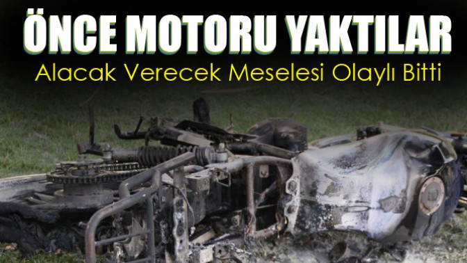 Önce Motoru Yaktılar Sonra ..