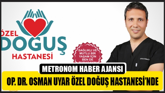 Op. Dr. Osman Uyar Özel Doğuş Hastanesi’nde