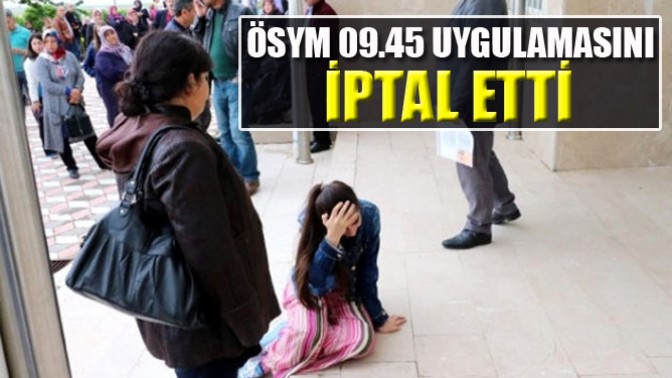 Ösym 09.45 Uygulamasını İptal Etti