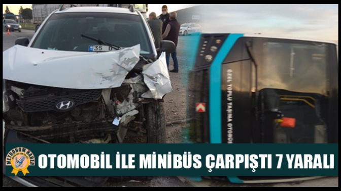 Otomobil İle Minibüs Çarpıştı 7 Yaralı