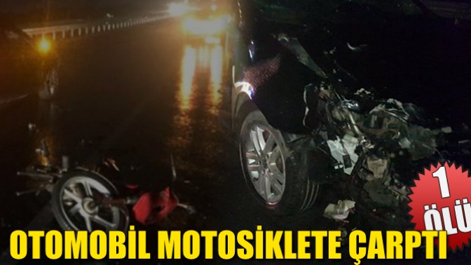 Otomobil Motosiklete Çarptı: 1 Ölü