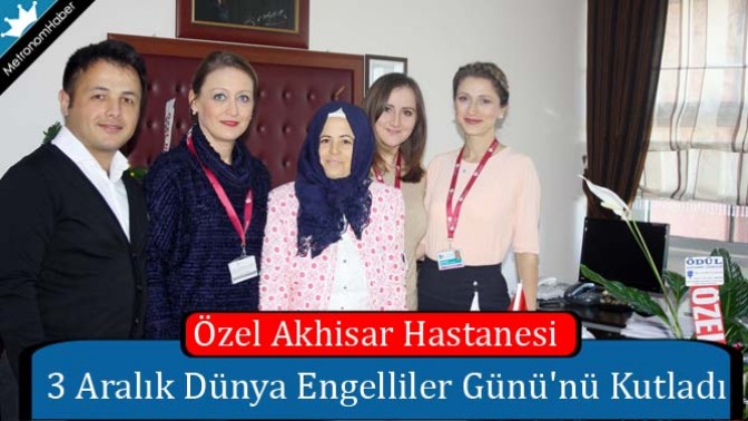 Özel Akhisar Hastanesi 3 Aralık Dünya Engelliler Gününü Kutladı