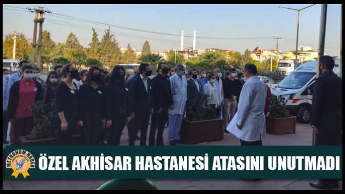 Özel Akhisar Hastanesi Atasını Unutmadı