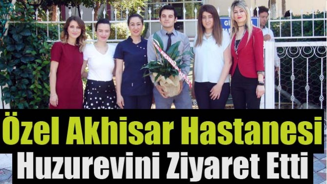 Özel Akhisar Hastanesi Huzurevini Ziyaret Etti