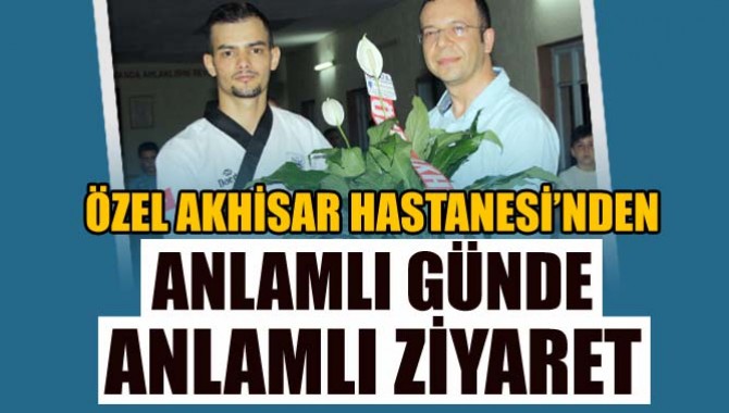 Özel Akhisar Hastanesi’nden Anlamlı Günde, Anlamlı Ziyaret