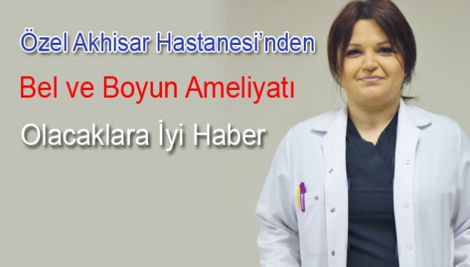 Özel Akhisar Hastanesi’nden Bel ve Boyun Ameliyatı Olacaklara İyi Haber