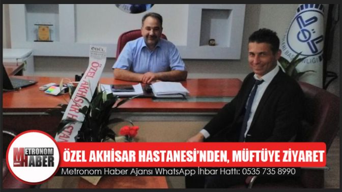 Özel Akhisar Hastanesi’nden, Müftüye Ziyaret